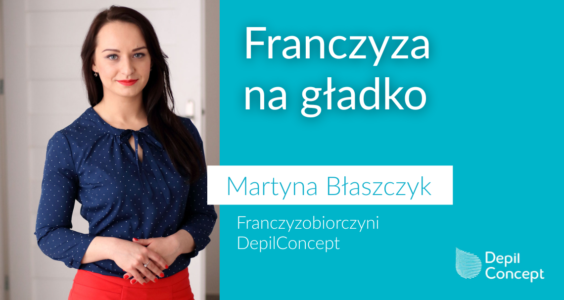 Wywiad z Martyną Błaszczyk – franczyzobiorcą DepilConcept w Szczecinie